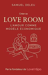 Créer sa Love Room | L’Amour comme modèle économique: Le guide du romantisme rentable