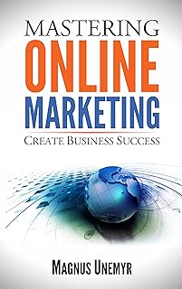 MASTERING ONLINE MARKETING - Create business success through content marketing, lead generation, and marketing automation.: Learn email marketing, search ... Series Book 1) (English Edition)