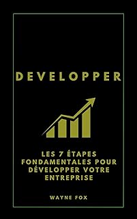 DEVELOPPER: Les 7 étapes fondamentales pour développer votre entreprise