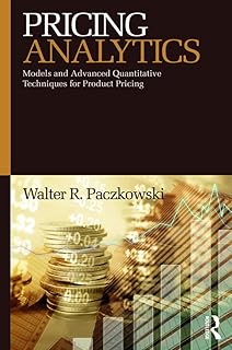 Pricing Analytics: Models and Advanced Quantitative Techniques for Product Pricing (English Edition)
