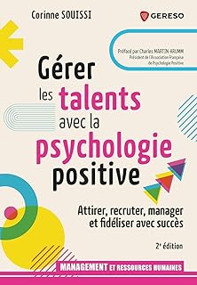 Gérer les talents avec la psychologie positive: Attirer, recruter, manager et fidéliser avec succès (Management et ressources humaines)