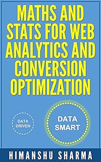 Maths and Stats for Web Analytics and Conversion Optimization (English Edition)