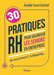 30 pratiques RH pour valoriser les seniors en entreprise: Du recrutement à l’offboarding