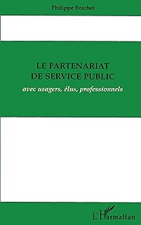 Le partenariat de service public: Avec usagers, élus et professionnels
