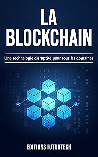 La Blockchain: Une technologie disruptive pour tous les domaines (Les technologies du futur t. 4)