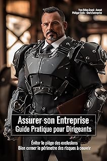 Assurer son Entreprise - Guide Pratique pour Dirigeants: Éviter le piège des exclusions - Bien cerner le périmètre des risques à couvrir