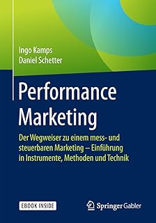 Performance Marketing: Der Wegweiser zu einem mess- und steuerbaren Marketing – Einführung in Instrumente, Methoden und Technik (German Edition)