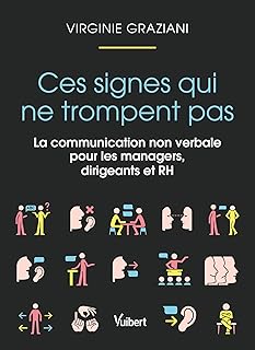 Ces signes qui ne trompent pas: La communication non verbale pour les managers, dirigeants et RH
